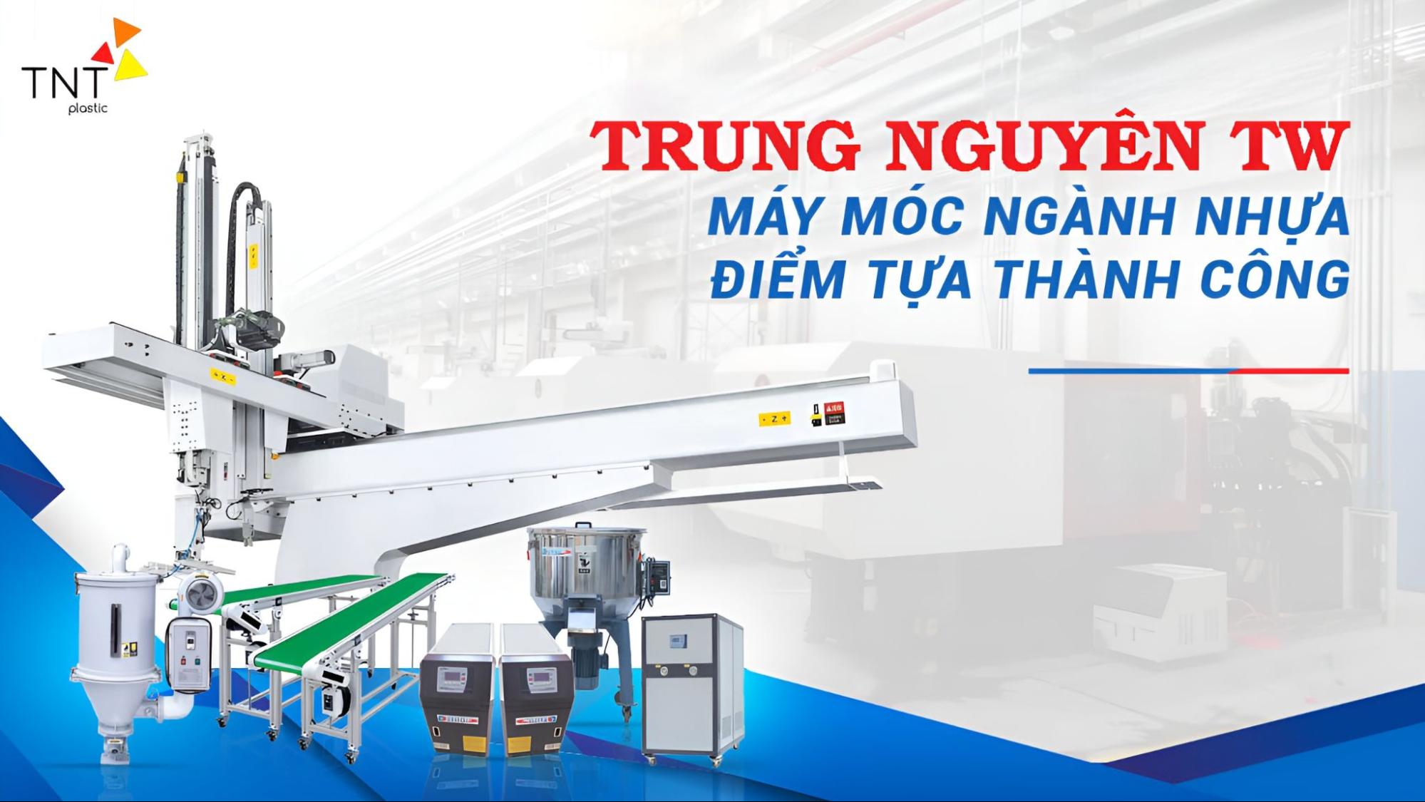 Trung Nguyên TNT bán máy móc ngành nhựa chất lượng hàng đầu